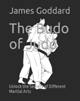 The Budo of Judo: Unlock the Secrets of Different Martial Arts B0BRDHRCG1 Book Cover