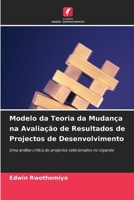Modelo da Teoria da Mudança na Avaliação de Resultados de Projectos de Desenvolvimento (Portuguese Edition) 620810792X Book Cover