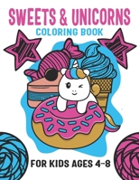 SWEETS & UNICORNS COLORING BOOK FOR KIDS AGES 4-8: Girls Activity Book B08VX16YWR Book Cover