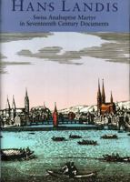 Hans Landis: Swiss Anabaptist Martyr in Seventeenth Century Documents 0974360228 Book Cover