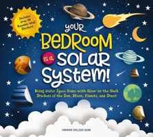 Your Bedroom is a Solar System!: Bring Outer Space Home with Reusable, Glow-in-the-Dark (BPA-free!) Stickers of the Sun, Moon, Planets, and Stars! 1951511018 Book Cover