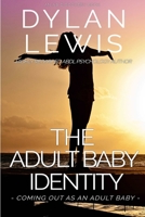 The Adult Baby Identity - Coming out as an Adult Baby 1794074295 Book Cover