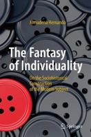 The Fantasy of Individuality: On the Sociohistorical Construction of the Modern Subject 3319607197 Book Cover