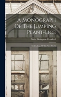 A Monograph Of The Jumping Plant-lice: Or Psyllidæ, Of The New World 1348082976 Book Cover
