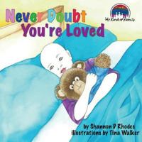Never Doubt You're Loved: My Kind of Family 1499115423 Book Cover