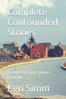 Complete Confounded Stories: A series of short stories from life. B0GN2NNHSV Book Cover