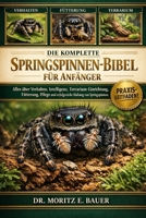 DIE KOMPLETTE BIBEL ÜBER SPINNEN FÜR ANFÄNGER: Alles, was Sie über Springspinnen wissen müssen : Verhalten und Intelligenz, Einrichtung.....häufige ... für Anfänger und Liebhaber. (German Edition) B0H1R8V3LF Book Cover