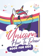 How To Draw Unicorns Book For Kids: 71 Pages of Unicrons, Unicorn Drawing Made Easy and in simple Steps for Kids ages 5-6-7-8-9- and 10 years Old, Bes B08SV1G3YL Book Cover