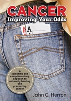 Cancer: Improving Your Odds: A Science-Based Approach to Naturally Preventing and Treating Cancer 1709219939 Book Cover