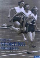 Great Sporting Moments: The best images of the 20th Century 1876719664 Book Cover