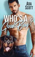 Who's a Good Boy?: A Bad Boy Second Chance Romance 1092776915 Book Cover