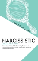 Narcissistic Abuse Recovery: Crash Course Guide To Understanding Narcissism And Narcissistic Personality Disorder And How To Repair And Heal Your Self-Esteem 1802235019 Book Cover