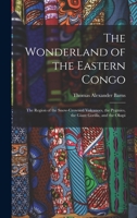 The Wonderland of the Eastern Congo; the Region of the Snow-crowned Volcanoes, the Pygmies, the Giant Gorilla, and the Okapi 9353708281 Book Cover