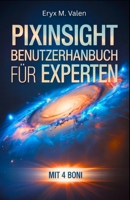 PixInsight Benutzerhandbuch für Experten: Ein Schritt-für-Schritt-Handbuch zur Perfektionierung Ihrer Bildverarbeitungstechniken und zur Erstellung ... mit PixInsight (German Edition) B0G6TPNMPB Book Cover