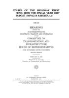 Status of the Highway Trust Fund: how the fiscal year 2007 budget impacts SAFETEA LU 1708372792 Book Cover