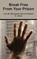 Break Free From Your Prison 1452066655 Book Cover
