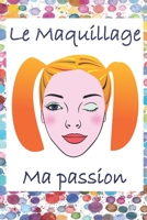 Le maquillage ma passion: 39 planches de maquillage à offrir en cadeau pour les anniversaires, Noël ou différentes fêtes. Jolie couverture soupl 165099074X Book Cover