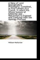 A view of Lord Bolingbroke's philosophy; in four letters to a friend 1179248511 Book Cover