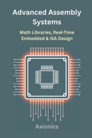 Advanced Assembly Systems: Math Libraries, Real-Time Embedded, and ISA Design B0FG29SQG4 Book Cover