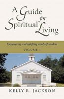 A Guide For Spiritual Living: Empowering and uplifting words of wisdom, Vol. I 1450285023 Book Cover