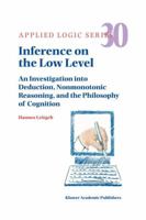 Inference on the Low Level: An Investigation Into Deduction, Nonmonotonic Reasoning, and the Philosophy of Cognition 9048166691 Book Cover