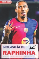 BIOGRAFÍA DE RAPHINHA: El implacable ascenso del extremo eléctrico brasileñ o desde Restinga hasta el Camp Nou (Spanish Edition) B0FD7HFHP5 Book Cover