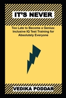 It's Never too Late to Become a Genius: Inclusive IQ Test Training for Absolutely Everyone B09SL5GS6Q Book Cover