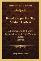 Tested Recipes for the Modern Hostess; A Compilation of Choice Recipes Selected from Various Sources 0548827540 Book Cover