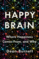 The Happy Brain: The Science of Where Happiness Comes From, and Why 0393651347 Book Cover