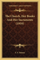 The Church: Her Books and Her Sacraments 1533473978 Book Cover