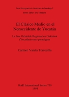 Clasico Medio En El Noroccidente De Yucatan: La Fase Oxkintok Regional En Oxkintok (Yucatan) Como Paradigma (British Archaeological Reports (BAR) International) 0860549356 Book Cover