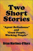 Two Short Stories: Agent Belladonna and Good People, Working People 1448920868 Book Cover