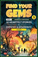 Find Your Gems: Book 5 - Kindness & Compassion: 32 Heartfelt Stories of Empathy & Generosity B0F5NX9VDB Book Cover