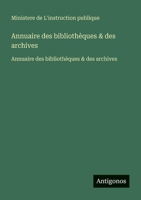 Annuaire des bibliothèques & des archives: Annuaire des bibliothèques & des archives (French Edition) 3563734585 Book Cover