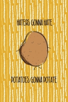 Haters Gonna Hate Potatoes Gonna Potate: All Purpose 6x9 Blank Lined Notebook Journal Way Better Than A Card Trendy Unique Gift Yellow Fries Potato 1706507097 Book Cover