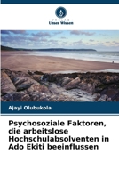 Psychosoziale Faktoren, die arbeitslose Hochschulabsolventen in Ado Ekiti beeinflussen (German Edition) 620973930X Book Cover