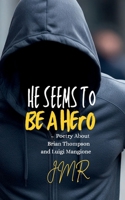 He Seems To Be A Hero: Poetry About Brian Thompson and Luigi Mangione 1300769009 Book Cover