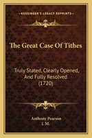 The Great Case Of Tithes: Truly Stated, Clearly Opened, And Fully Resolved 1165683954 Book Cover