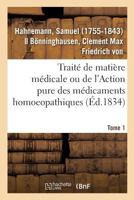 Traité de matière médicale ou de l'Action pure des médicaments homoeopathiques. Tome 1 2019319411 Book Cover