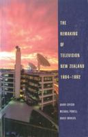 The Remaking of Television New Zealand 1984–1992 1869401514 Book Cover