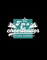 I'm a Cheerleader What's Your Superpower: A Guided Notebook / Journal for Cheer - Prompts, Game Day Preparation, Check-lists, Competitions, Camp and Much Much More! Your Squad Needs You. 1074801288 Book Cover
