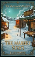 The Market Stays: The Mapmaker's Market, Book Two B0GV18MGKL Book Cover