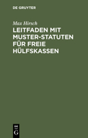 Leitfaden Mit Muster-Statuten Für Freie Hülfskassen: Unter Besonderer Berücksichtigung Der Krankenversicherungs-Novelle Für Bestehende Und Neu Zu Gründende Kassen 3112379497 Book Cover