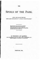 The Spoils of the Park: With a Few Leaves From the Deep-Laden Note-Books of A Wholly Unpractical Man 1530083435 Book Cover