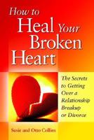 How to heal your broken heart: The secrets to getting over a relationship breakup or divorce (N) 0972513078 Book Cover