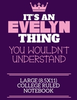 It's An Evelyn Thing You Wouldn't Understand Large (8.5x11) College Ruled Notebook: A cute notebook or notepad to write in for any book lovers, doodle writers and budding authors! 1710157569 Book Cover