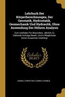 Lehrbuch Der K�rperberechnungen, Der Geostatik, Hydrostatik, Geomechanik Und Hydraulik, Ohne Anwendung Der H�hern Analysis: Zum Leitfaden F�r Besondere, J�hrlich Zu Haltende Vortr�ge Bearb. Und in M�g 0270302131 Book Cover