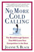 No More Cold Calling(TM): The Breakthrough System That Will Leave Your Competition in the Dust 0446577790 Book Cover