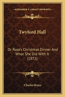 Twyford Hall: Or Rosa's Christmas Dinner And What She Did With It 1165765373 Book Cover