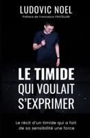 Le timide qui voulait s'exprimer: Le récit d’un timide qui a fait de sa sensibilité une force B0FXX7LSKD Book Cover